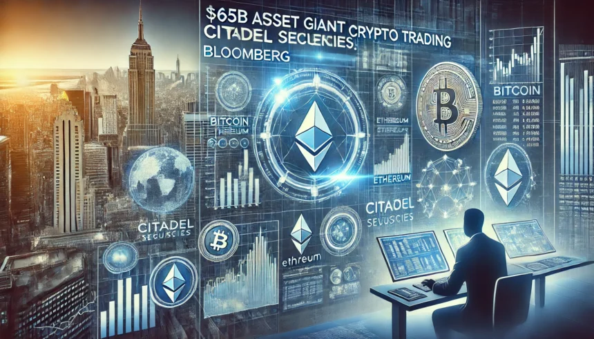 $65B Asset Giant Citadel Securities Exploring Crypto Trading: Bloomberg