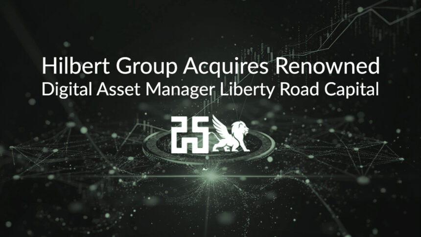 Hilbert Group Acquires Renowned Digital Asset Manager Liberty Road Capital