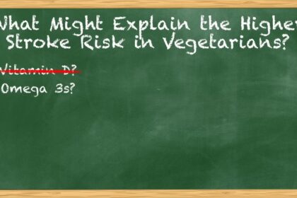 What About Omega-3s and Vegetarians’ Stroke Risk? 