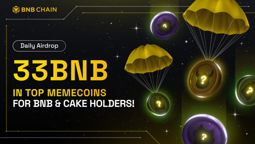 BNB Chain Launches Memecoin Daily Airdrop: 33 BNB Airdropped to BNB & CAKE Holders