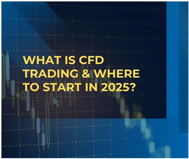 What Is CFD Trading & Where to Start in 2025?