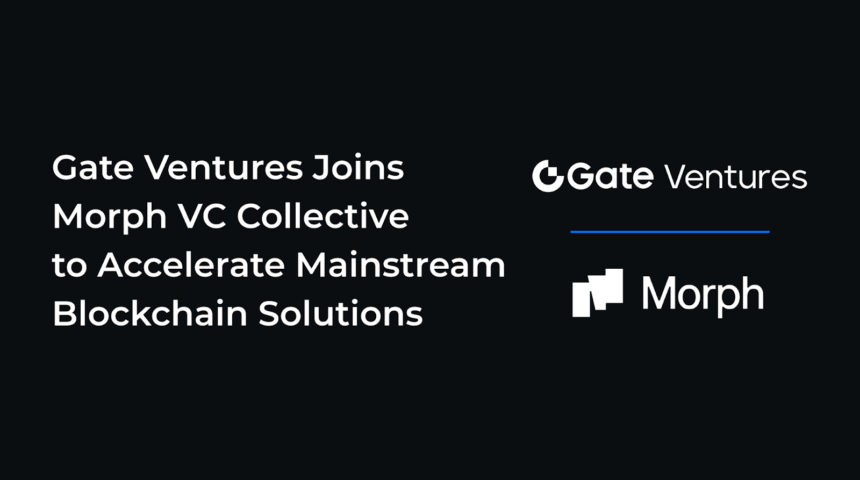 Gate Ventures Joins Morph VC Collective to Accelerate Mainstream Blockchain Solutions