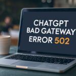 Global ChatGPT bad gateway error 502: What users need to know