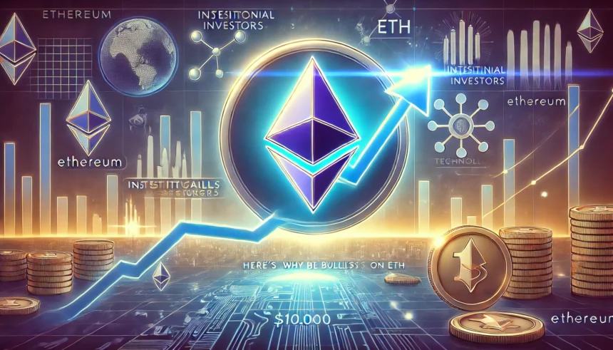 Ethereum ‘Destined’ for $10,000—Here’s Why Analysts Are Bullish on ETH