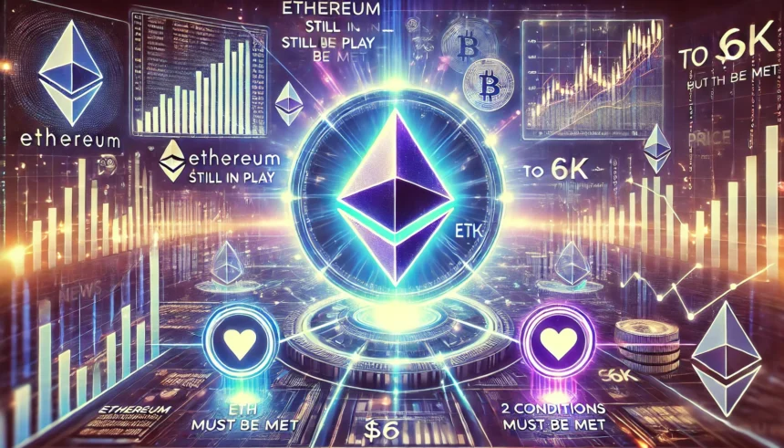 Ethereum News: ETH to $6K Still in Play—But These 2 Conditions Must Be Met