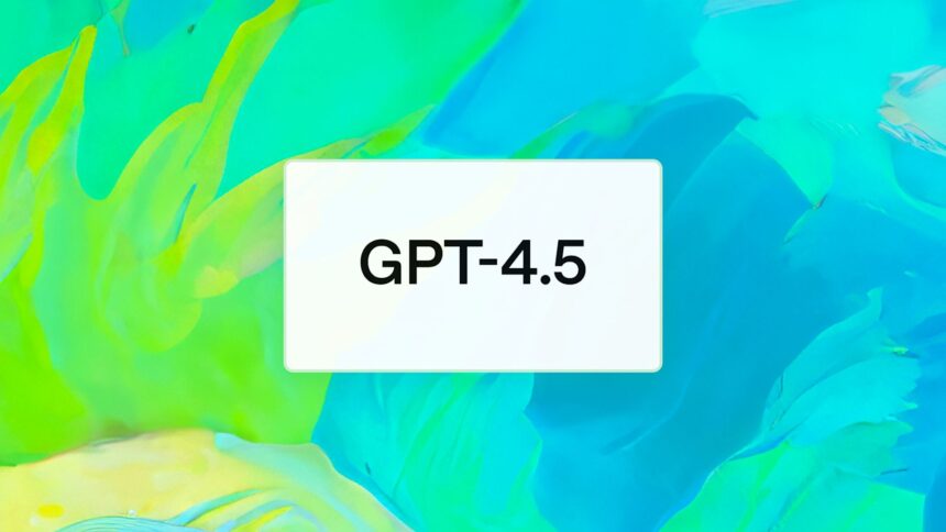 OpenAI’s GPT-4.5 promises “warm” conversations