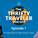 The Thrifty Traveler Podcast, Ep. 1: The Best Bets for Flight Deals in 2025